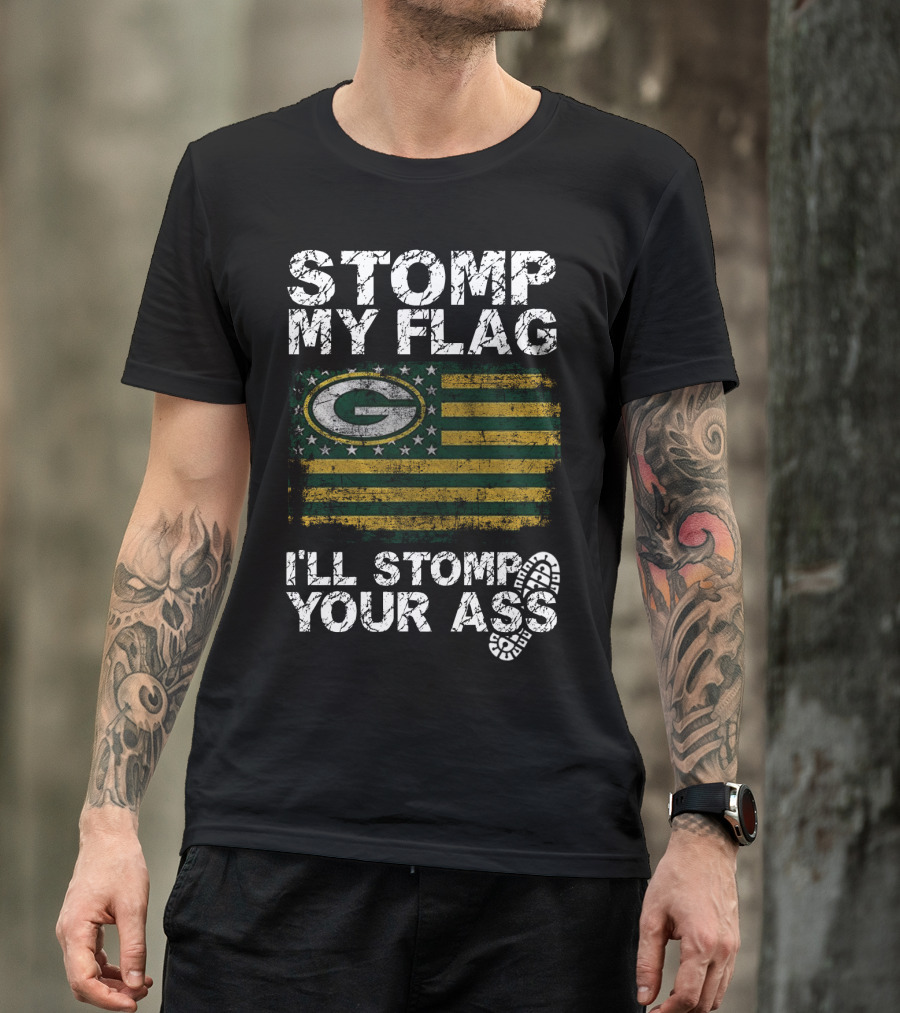 Green Bay Packers Stomp My Flag I'll Stomp Your Ass T-Shirt