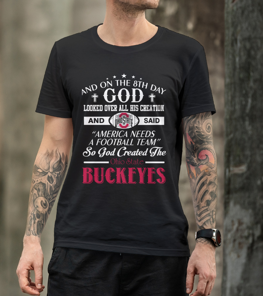 And On The 8Th Day God Looked Over All His Creation And Said America Needs A Football Team So God Created The Ohio State Buckeyes T-Shirt