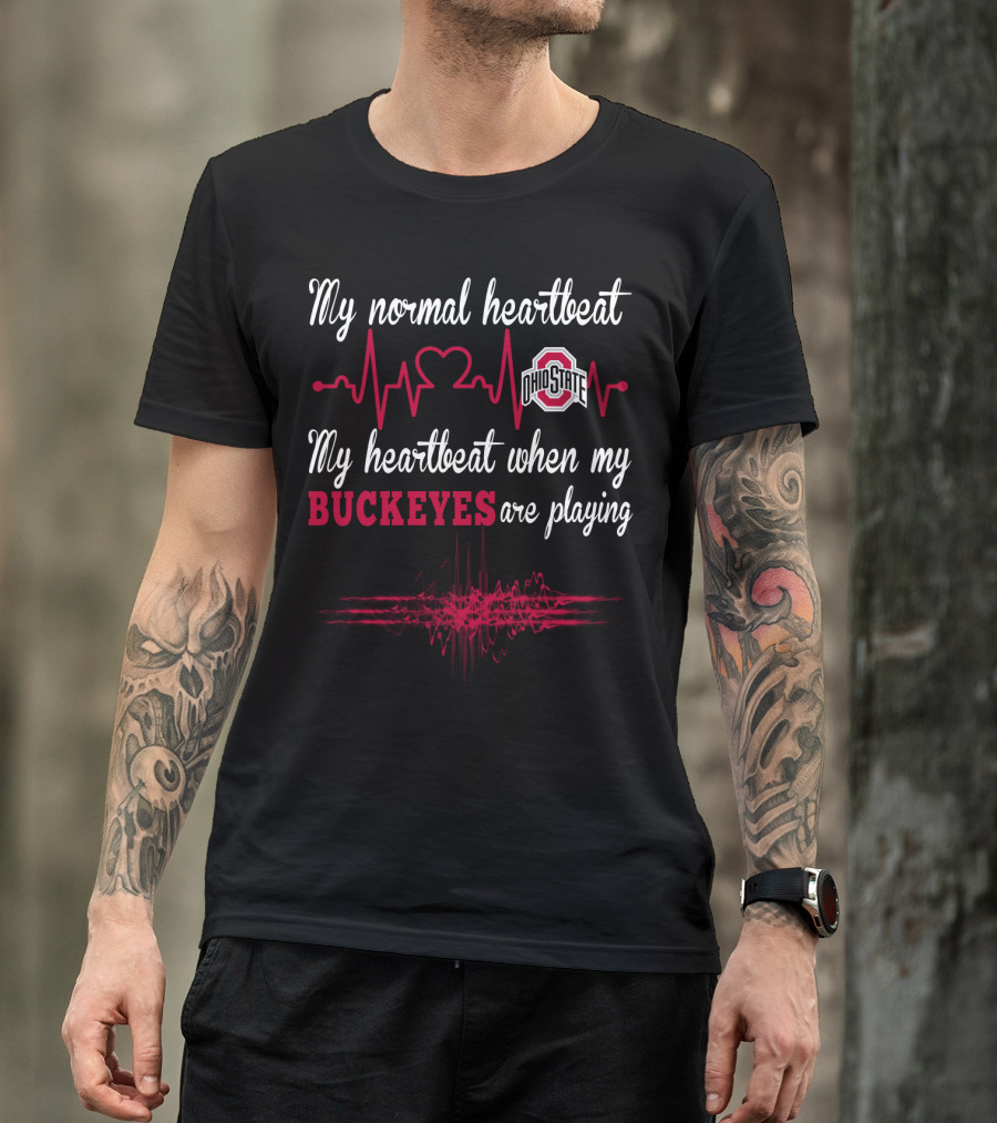 My Normal Heartbeat Ohio State My Heartbeat When My Buckeyes Are Playing T-Shirt