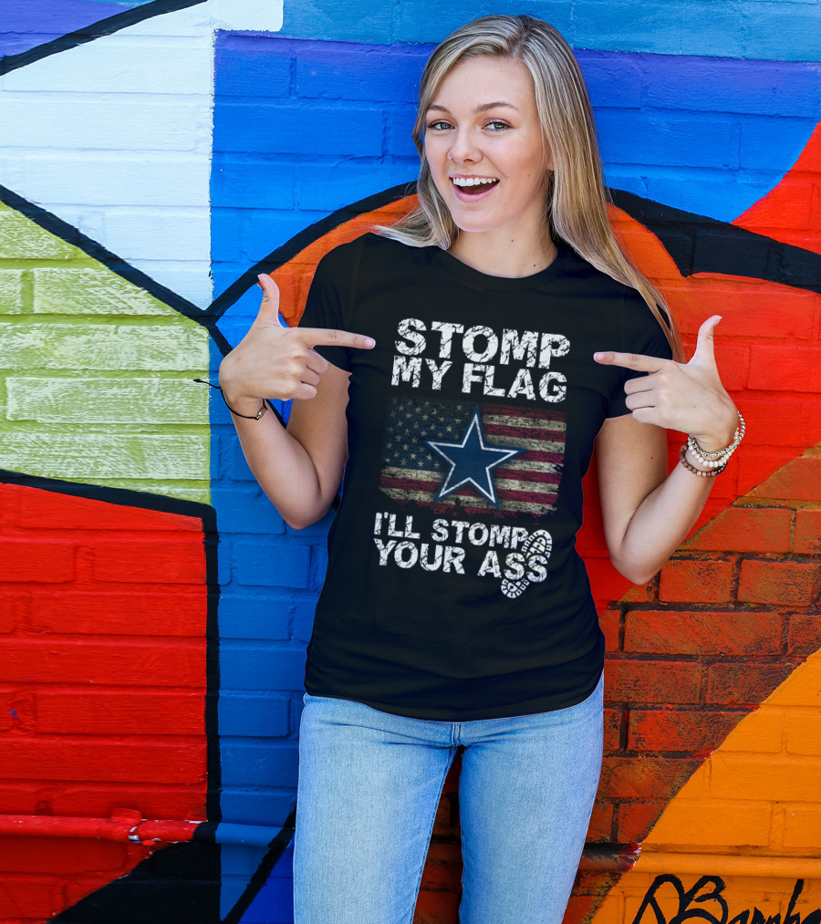 Stomp My Flag I'll Stomp Your Ass Dallas Cowboys Star Usa Flag T-Shirt