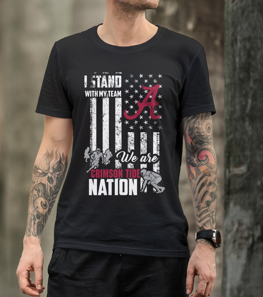 Alabama Crimson Tide We Are Crimson Tide Nation I Stand With My Team T-Shirt