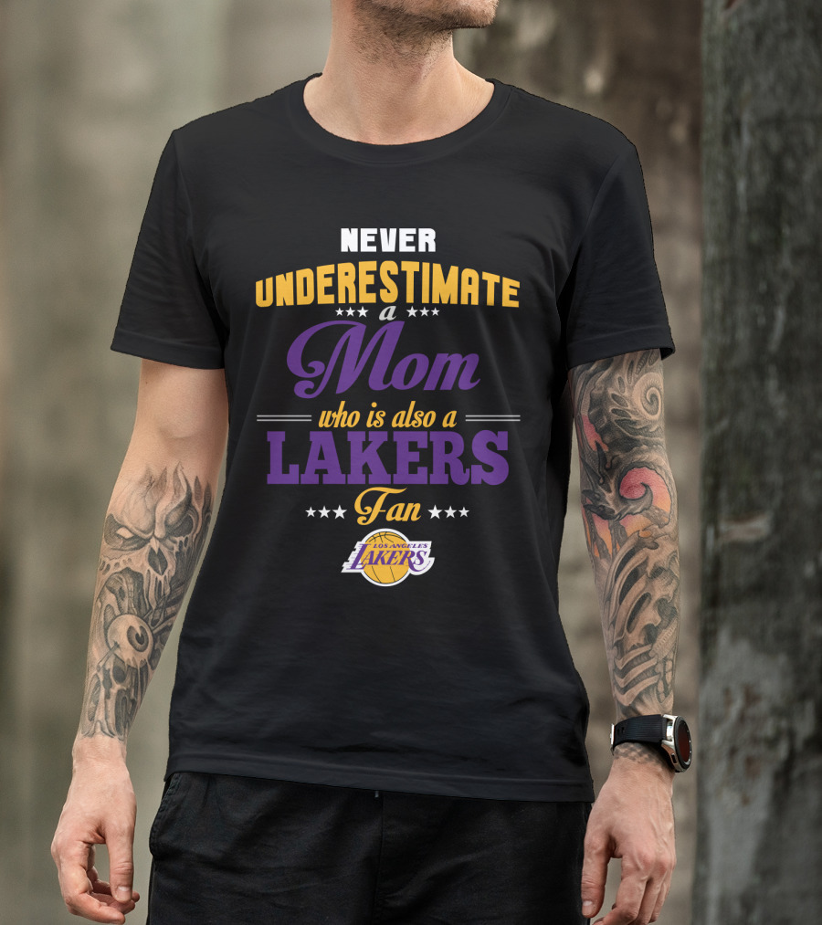 Never Underestimate A Mom Who Is Also A Los Angeles Lakers Fan T-Shirt