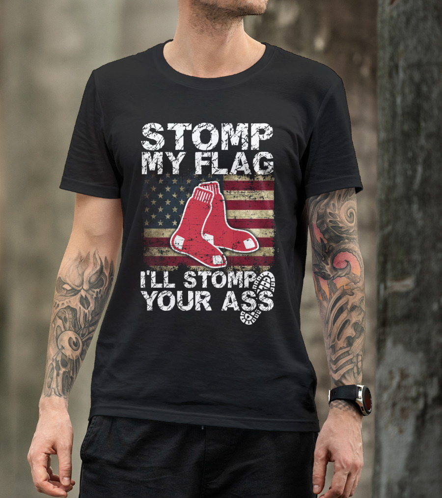 Stomp My Flag I'll Stomp Your Ass Boston Red Sox American Flag Socks T-Shirt
