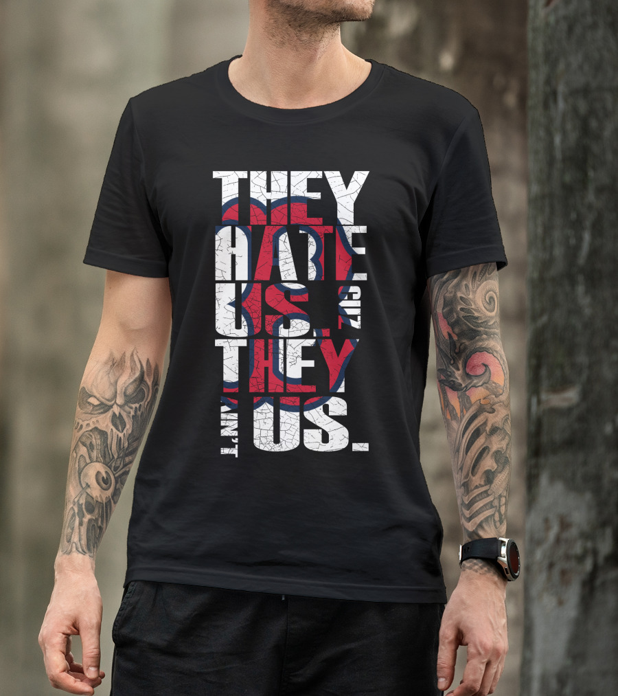 They Hate Us 'Cause They Ain't Us Boston Red Sox T-Shirt