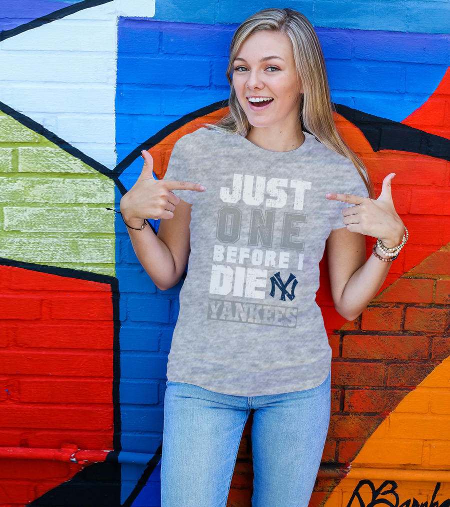 Just One Before I Die New York Yankees T-Shirt