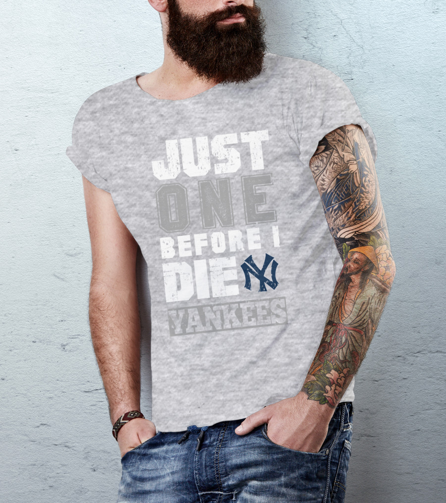 Just One Before I Die New York Yankees T-Shirt