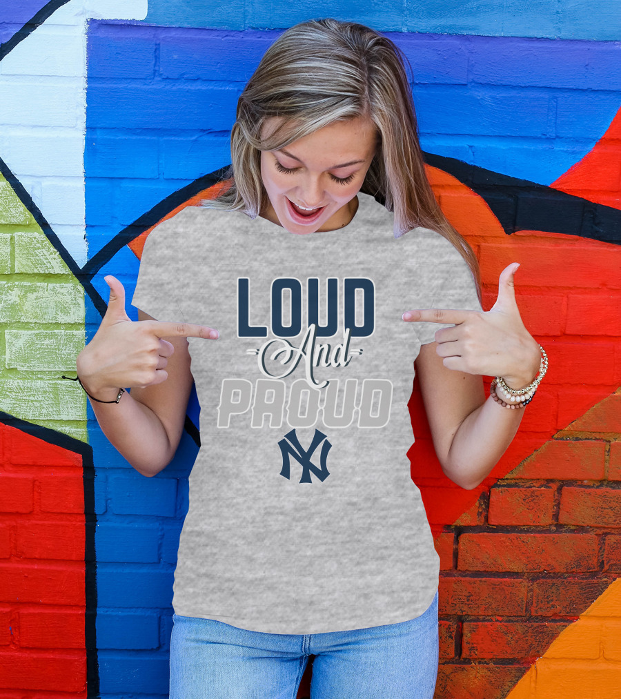 Louд And Proud New York Yankees T-Shirt