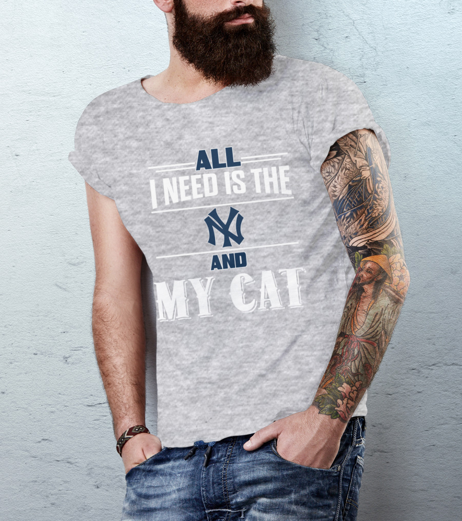 All I Need Is The New York Yankees And My Cat T-Shirt