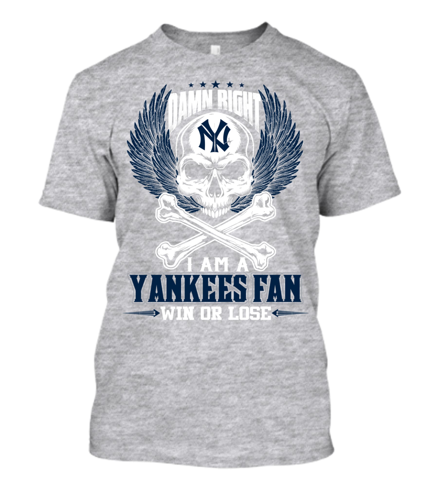 Damn Right I Am A Yankees Fan Win Or Lose New York Yankees T-Shirt