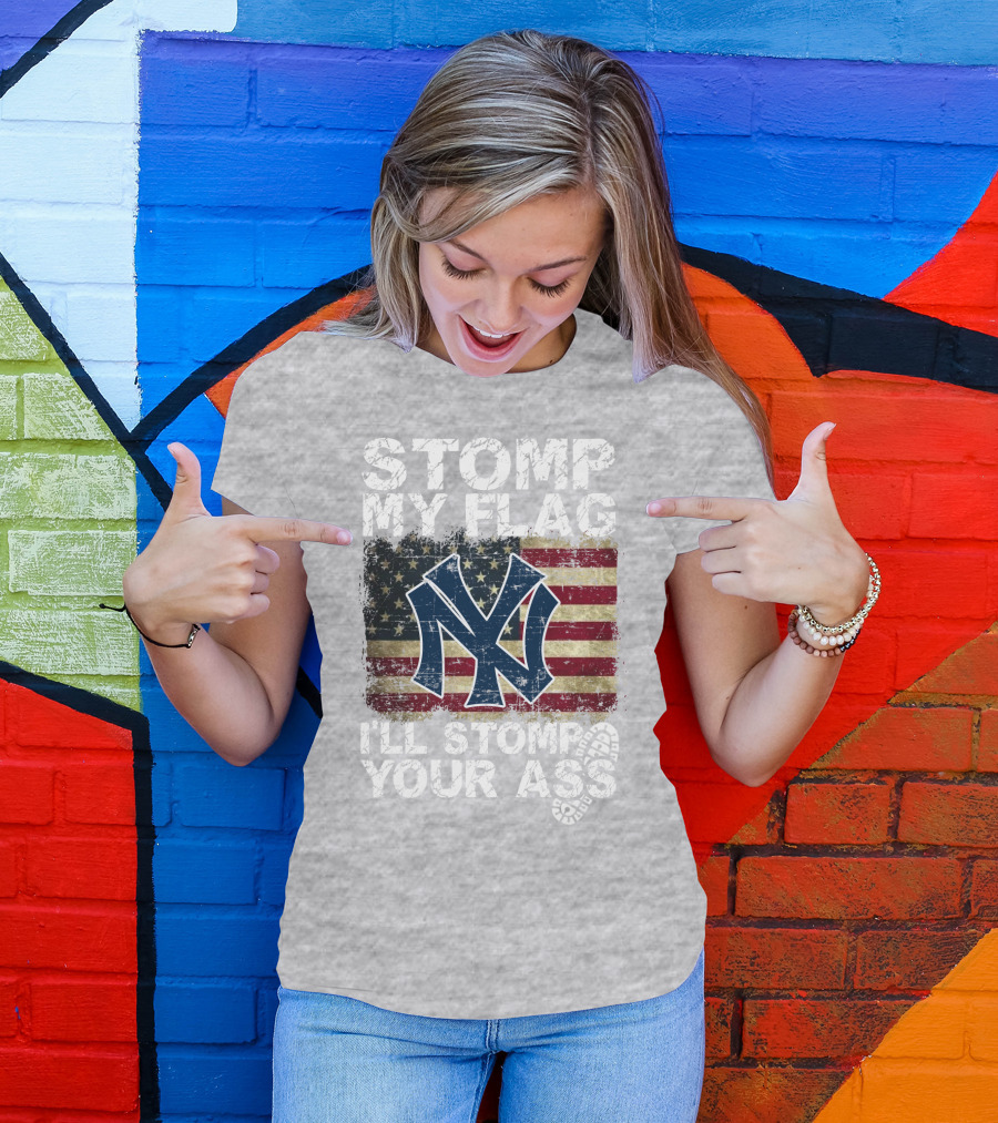 Stomp My Flag I'll Stomp Your Ass New York Yankees T-Shirt