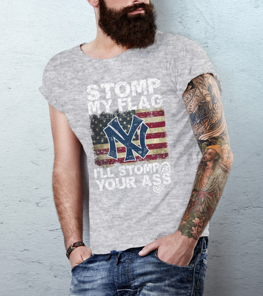 Stomp My Flag I'll Stomp Your Ass New York Yankees T-Shirt