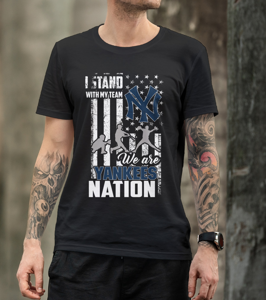 I Stand With My Team We Are Yankees Nation New York Yankees T-Shirt