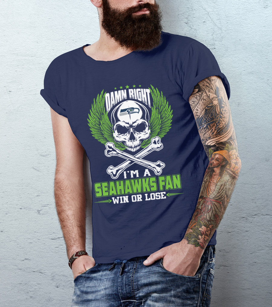 Damn Right I'm A Seahawks Fan Win Or Lose Seattle Seahawks T-Shirt