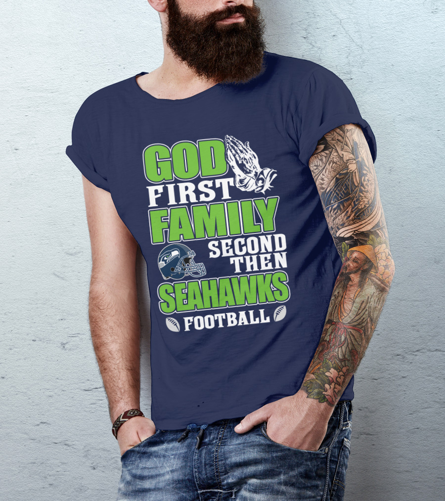 God First Family Second Then Seahawks Football T-Shirt