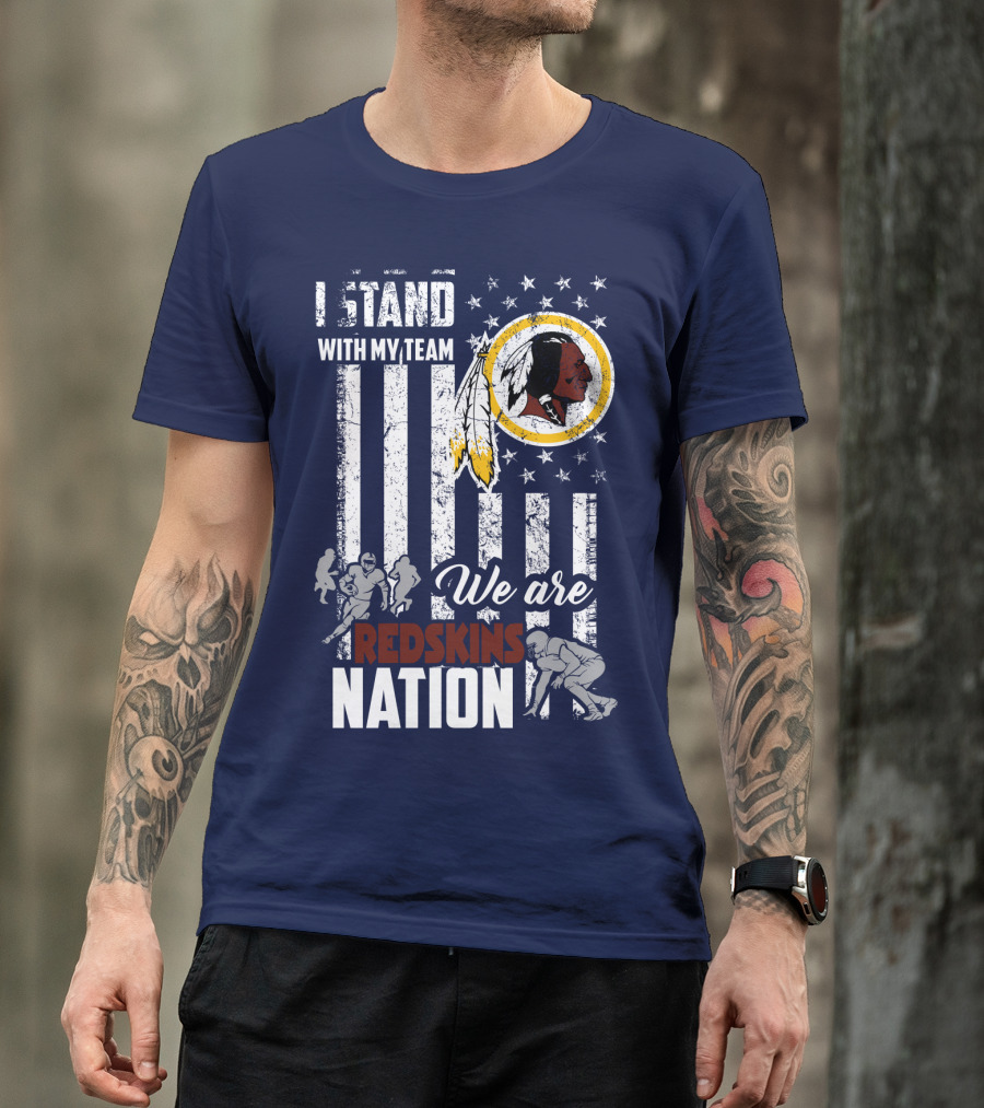 I Stand With My Team We Are Redskins Nation T-Shirt