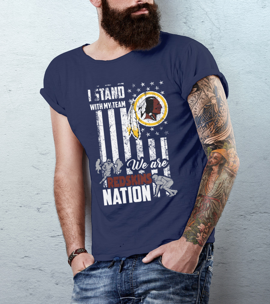 I Stand With My Team We Are Redskins Nation T-Shirt