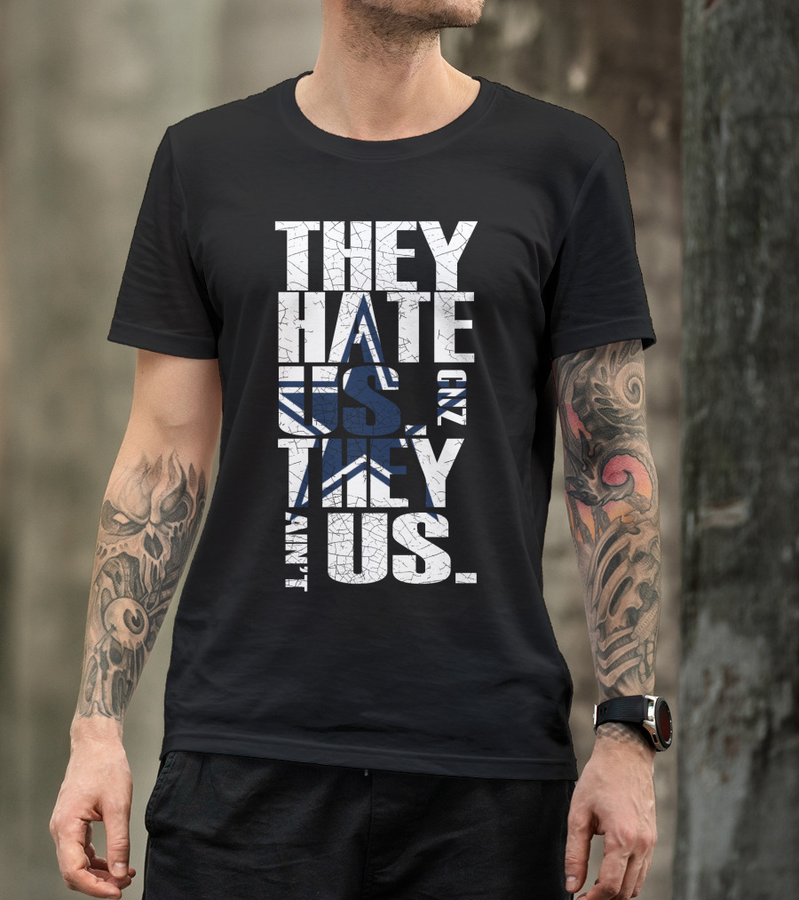 They Hate Us 'Cause They Ain't Us Star Icon Cowboys Nation T-Shirt