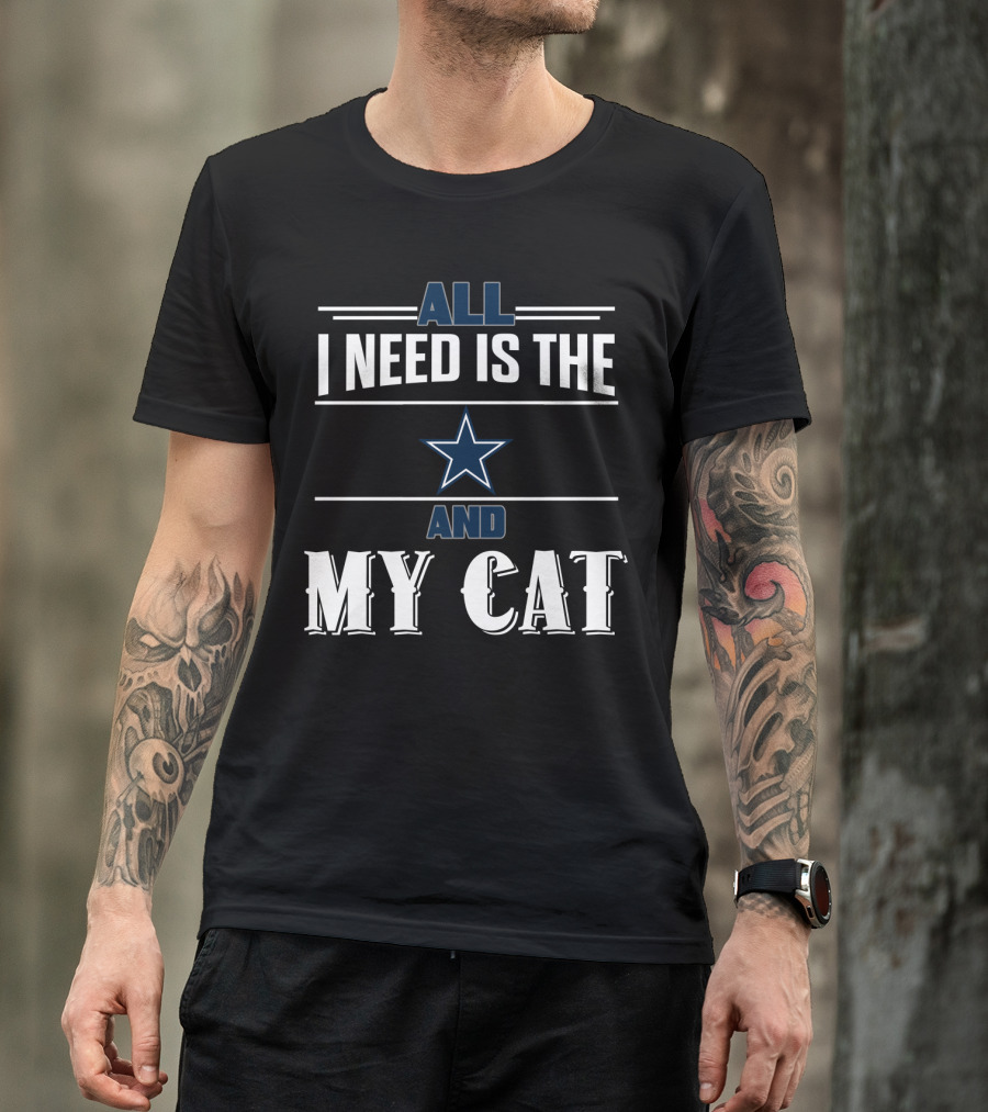 All I Need Is The Cowboys And My Cat T-Shirt