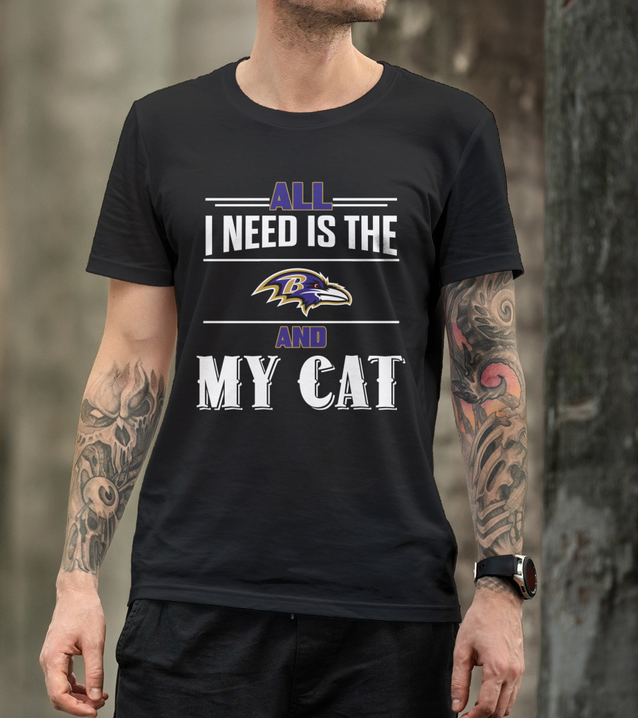 All I Need Is The Baltimore Ravens And My Cat T-Shirt
