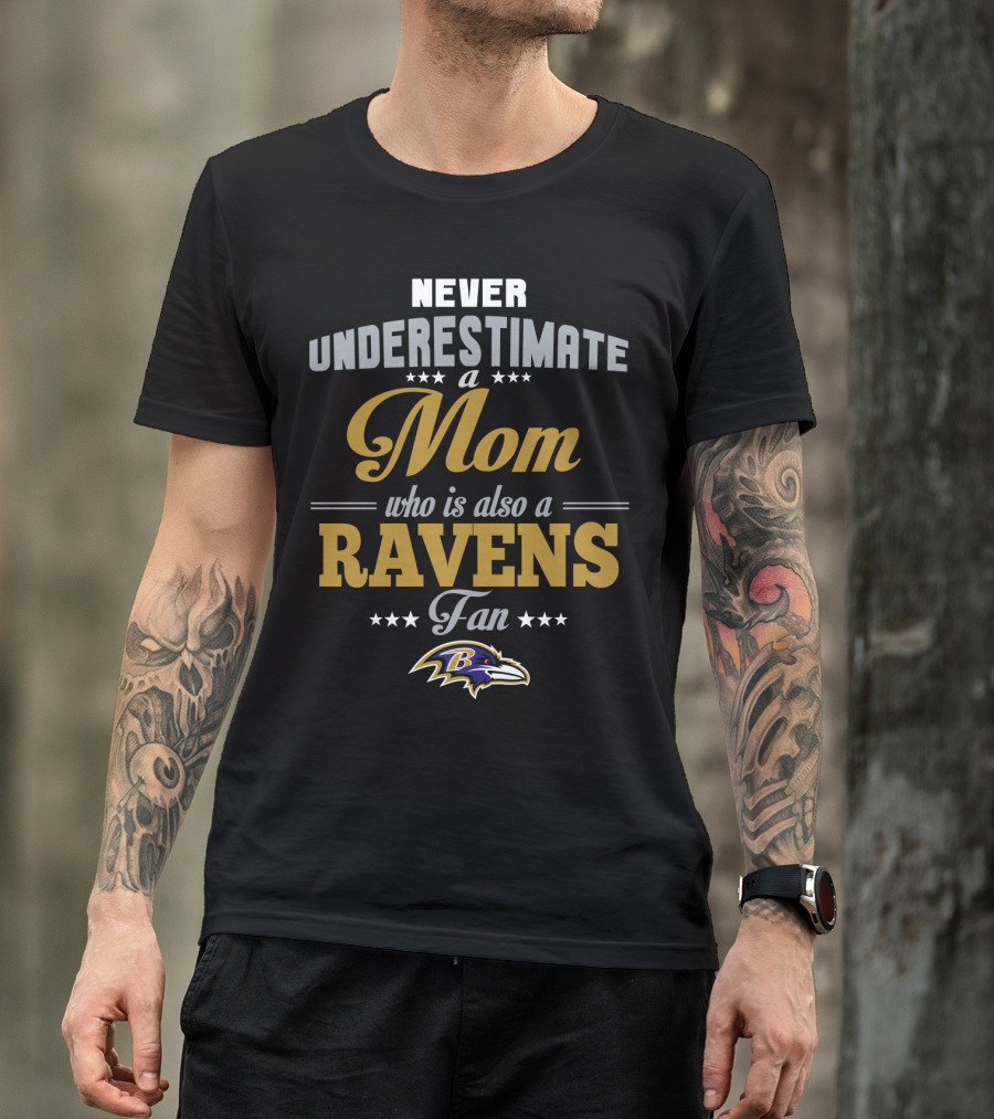 Never Underestimate A Mom Who Is Also A Ravens Fan Baltimore Ravens T-Shirt