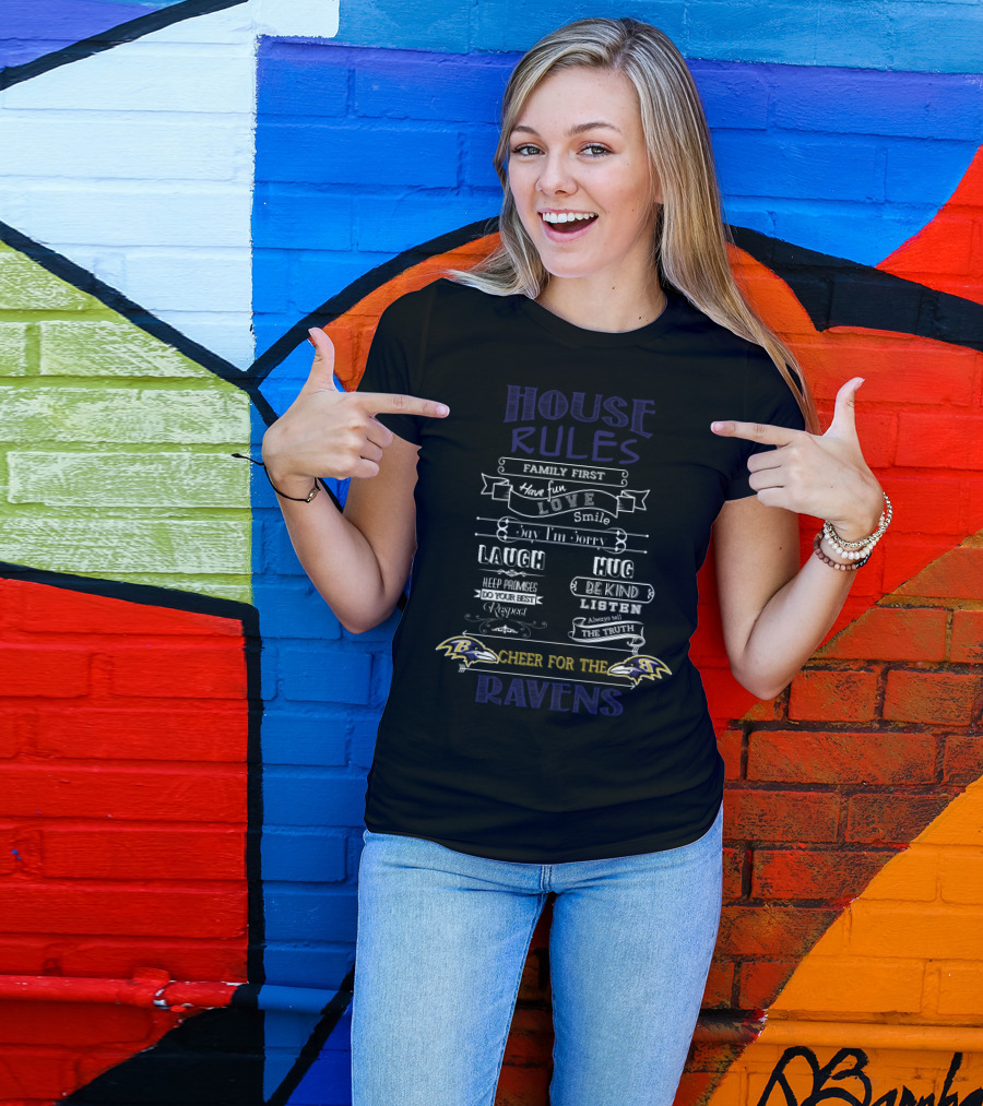 House Rules Family First Have Fun Love Smile Laugh Hug Keep Promises Do Your Best Respect Be Kind Listen Always Tell The Truth Cheer For The Baltimore Ravens T-Shirt
