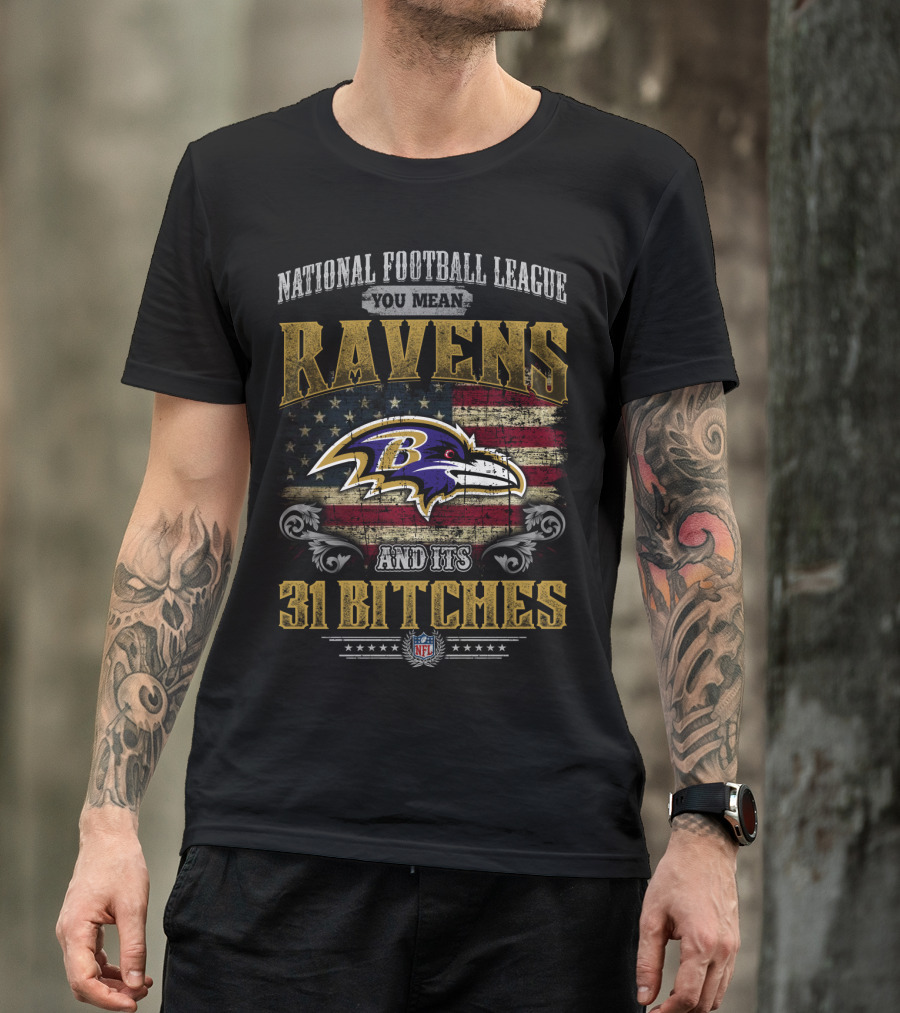 National Football League You Mean Ravens And Its 31 Bitches Nfl T-Shirt