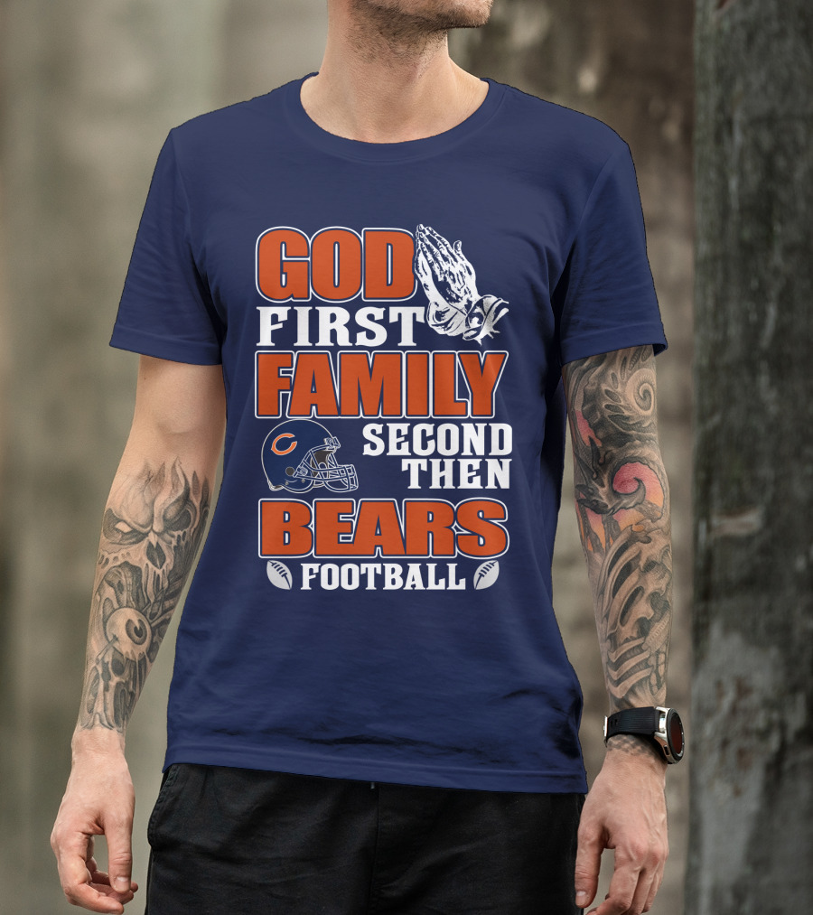 God First Family Second Then Chicago Bears Football T-Shirt