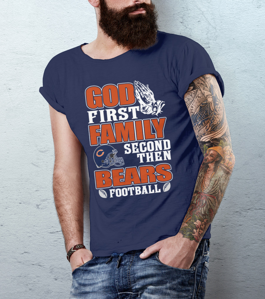 God First Family Second Then Chicago Bears Football T-Shirt