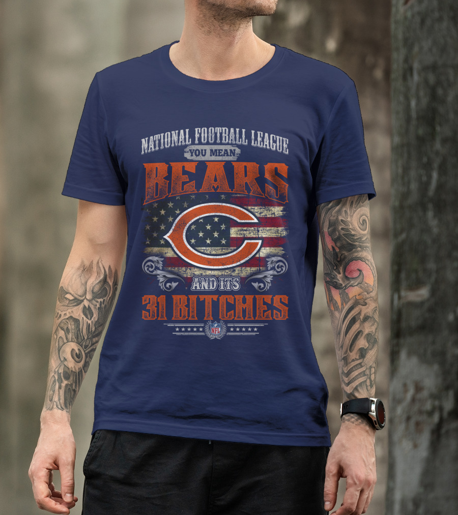 National Football League You Mean Bears And Its 31 Bitches T-Shirt