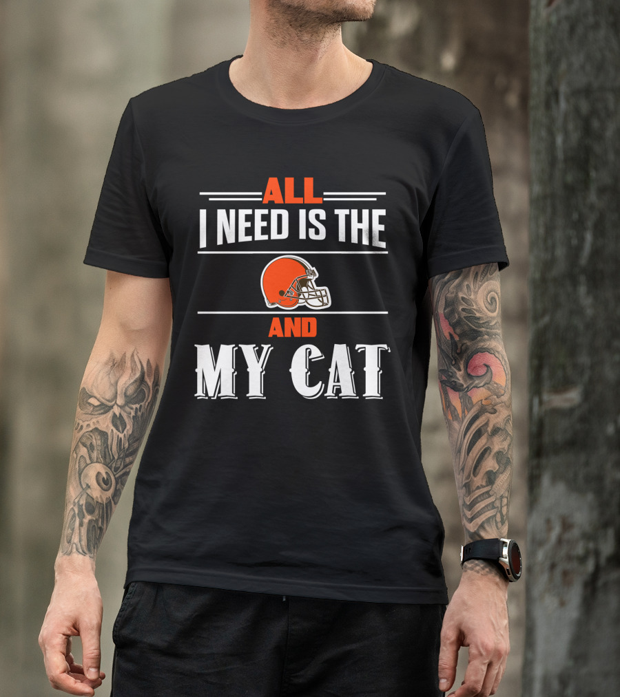 All I Need Is The Cleveland Browns And My Cat T-Shirt