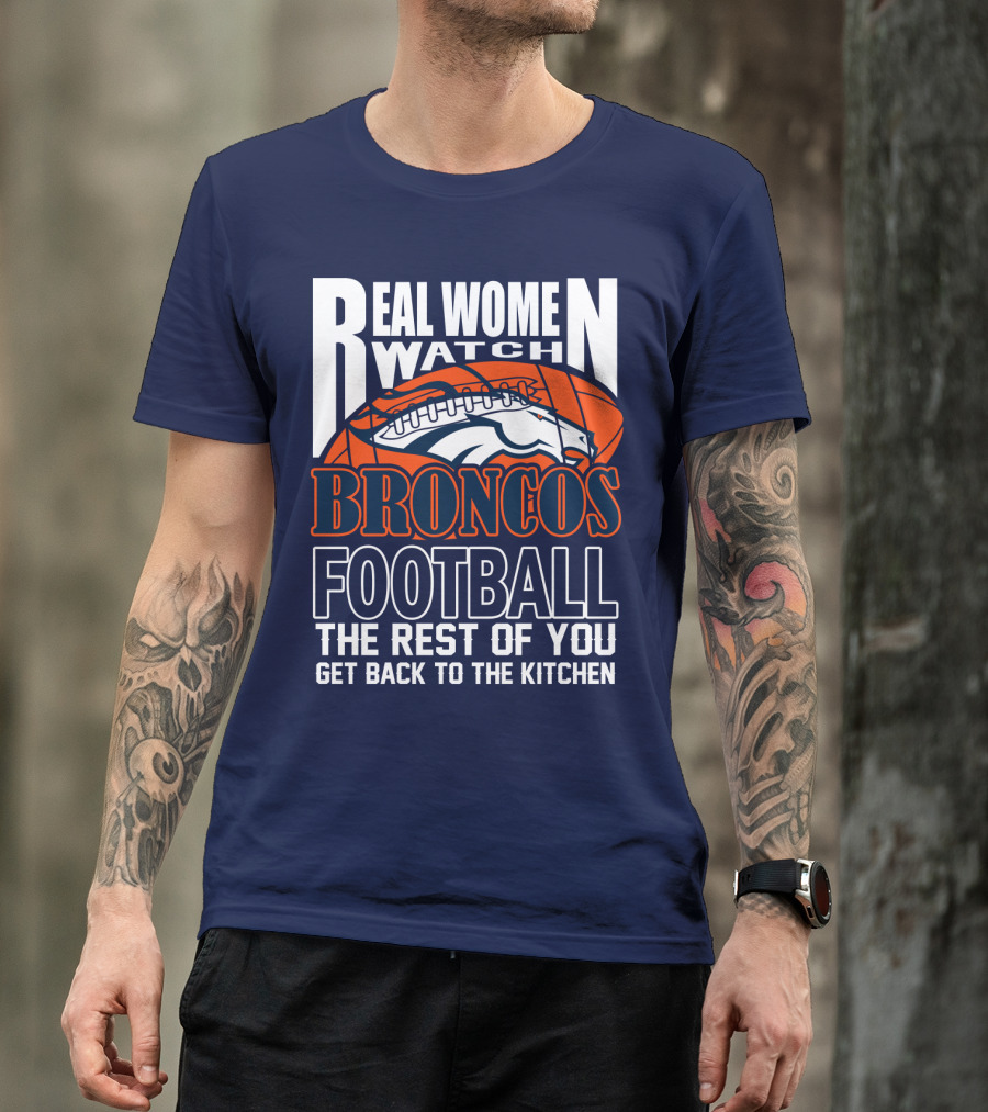 Real Women Watch Denver Broncos Football T-Shirt