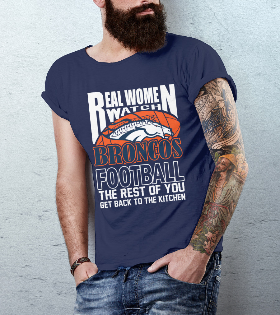 Real Women Watch Denver Broncos Football T-Shirt