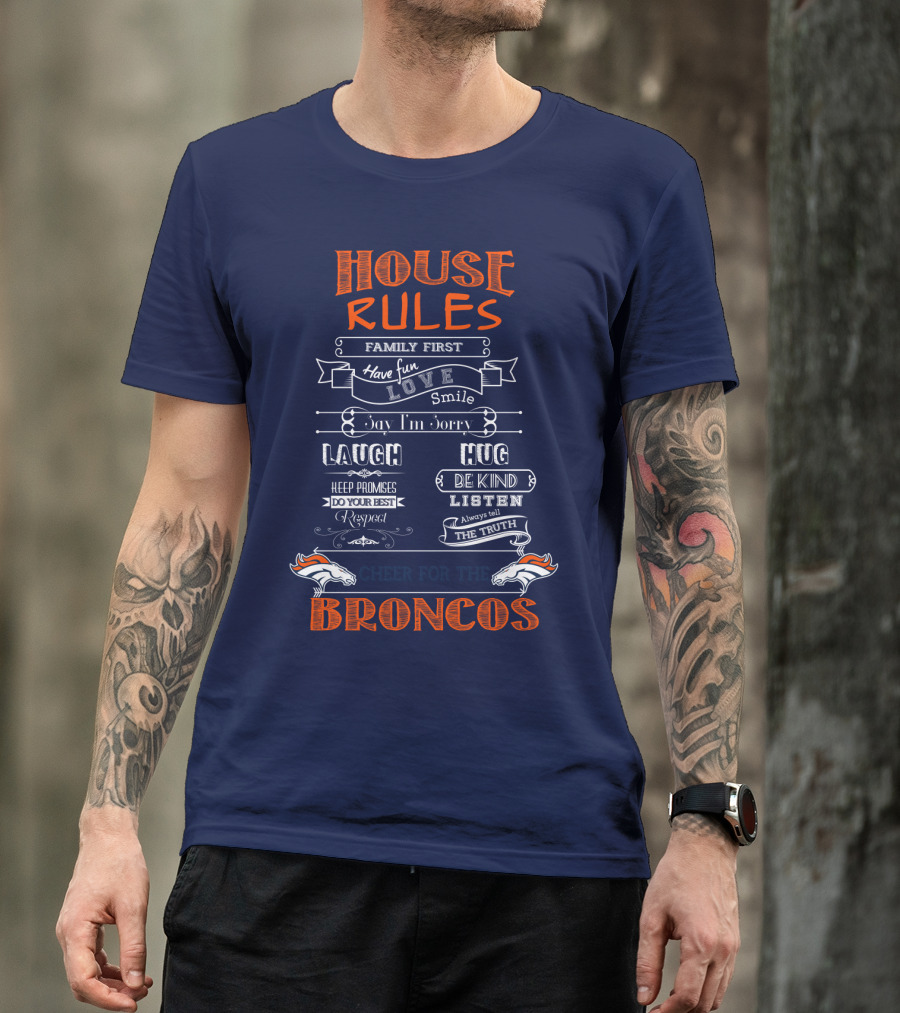 House Rules Family First Love Laugh Hug Cheer For The Denver Broncos T-Shirt