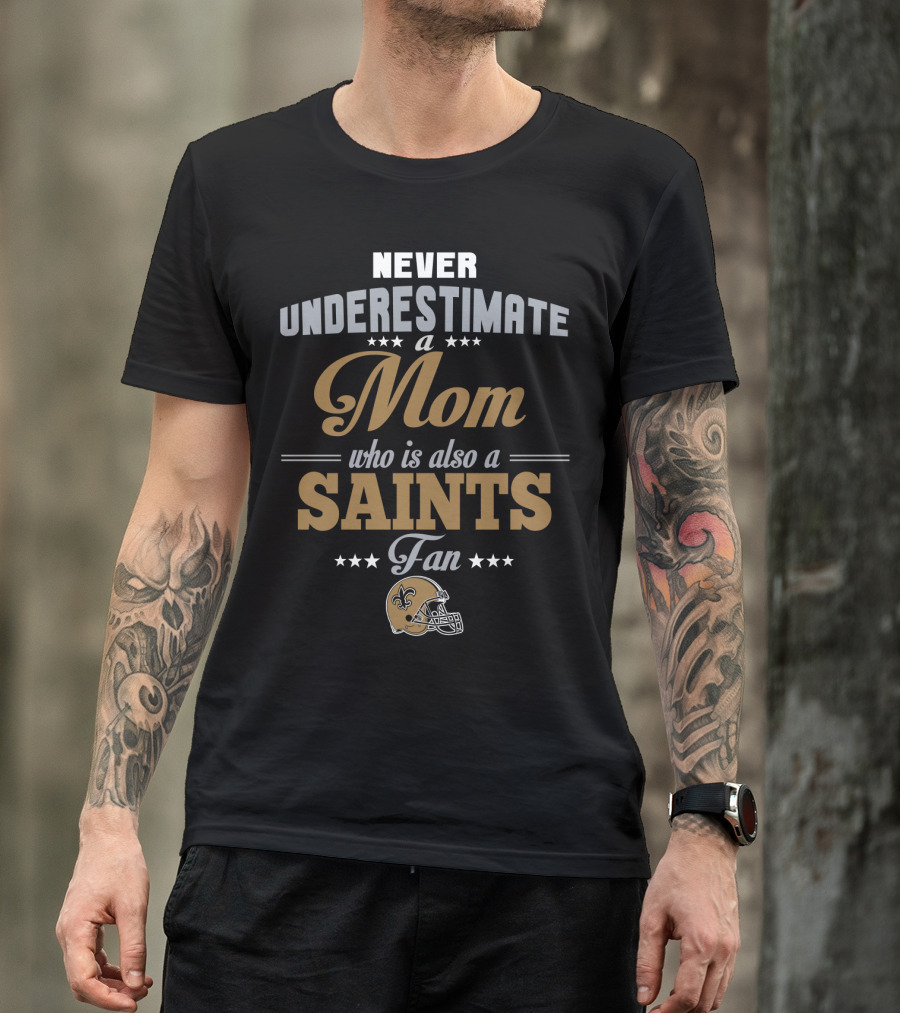 Never Underestimate A Mom Who Is Also A Saints Fan T-Shirt