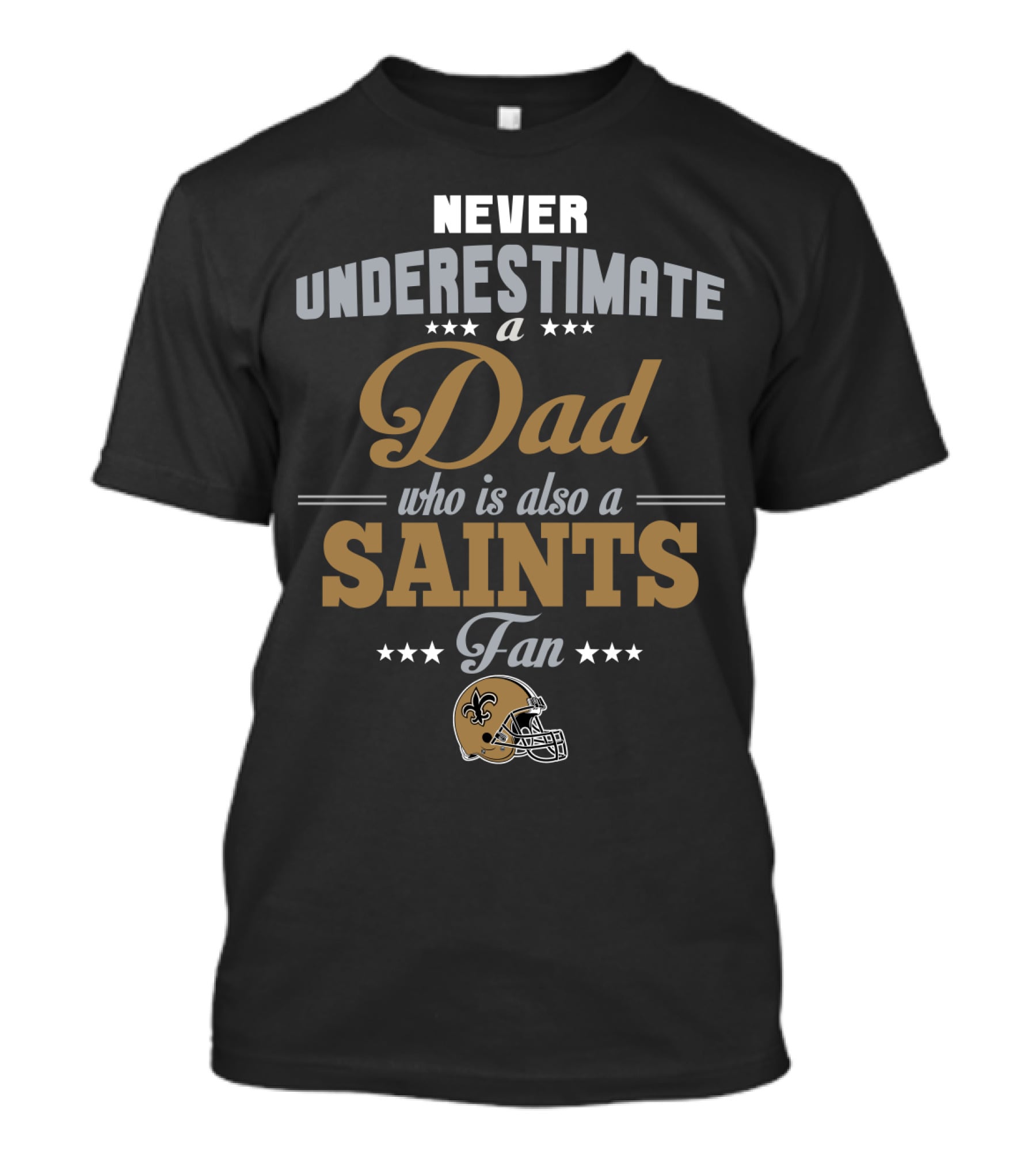 Never Underestimate A Dad Who Is Also A Saints Fan T-Shirt