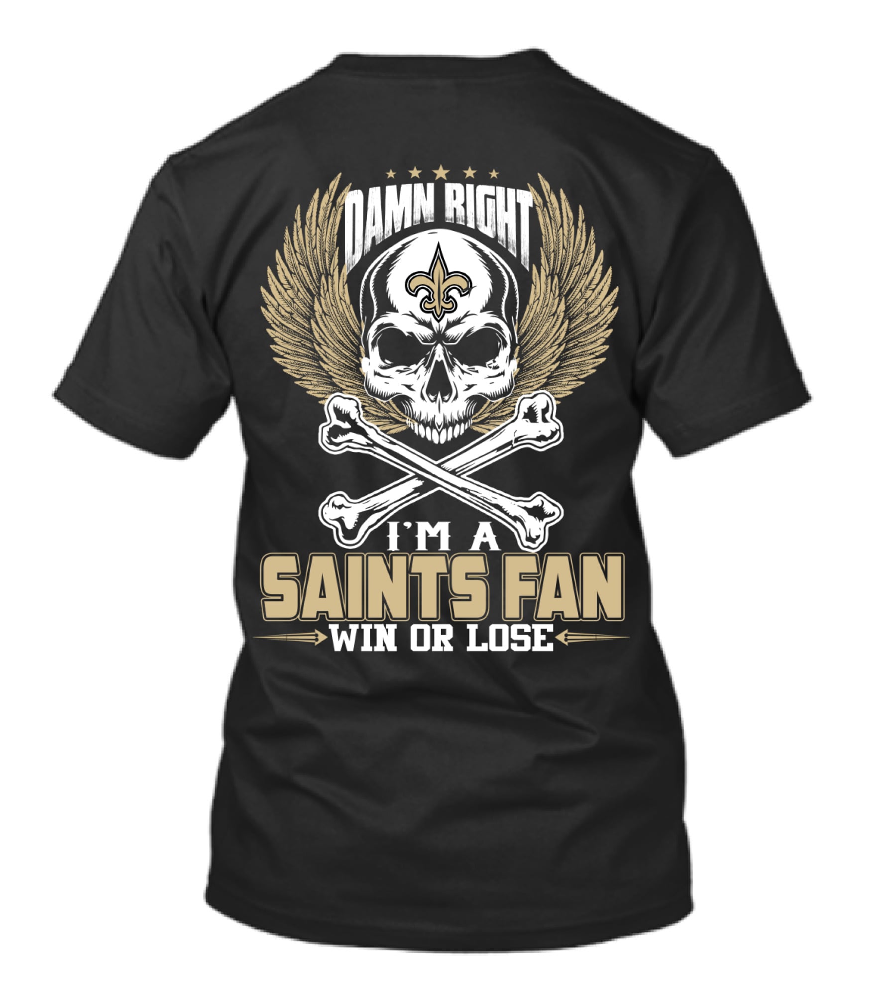Damn Right I'm A Saints Fan Win Or Lose T-Shirt