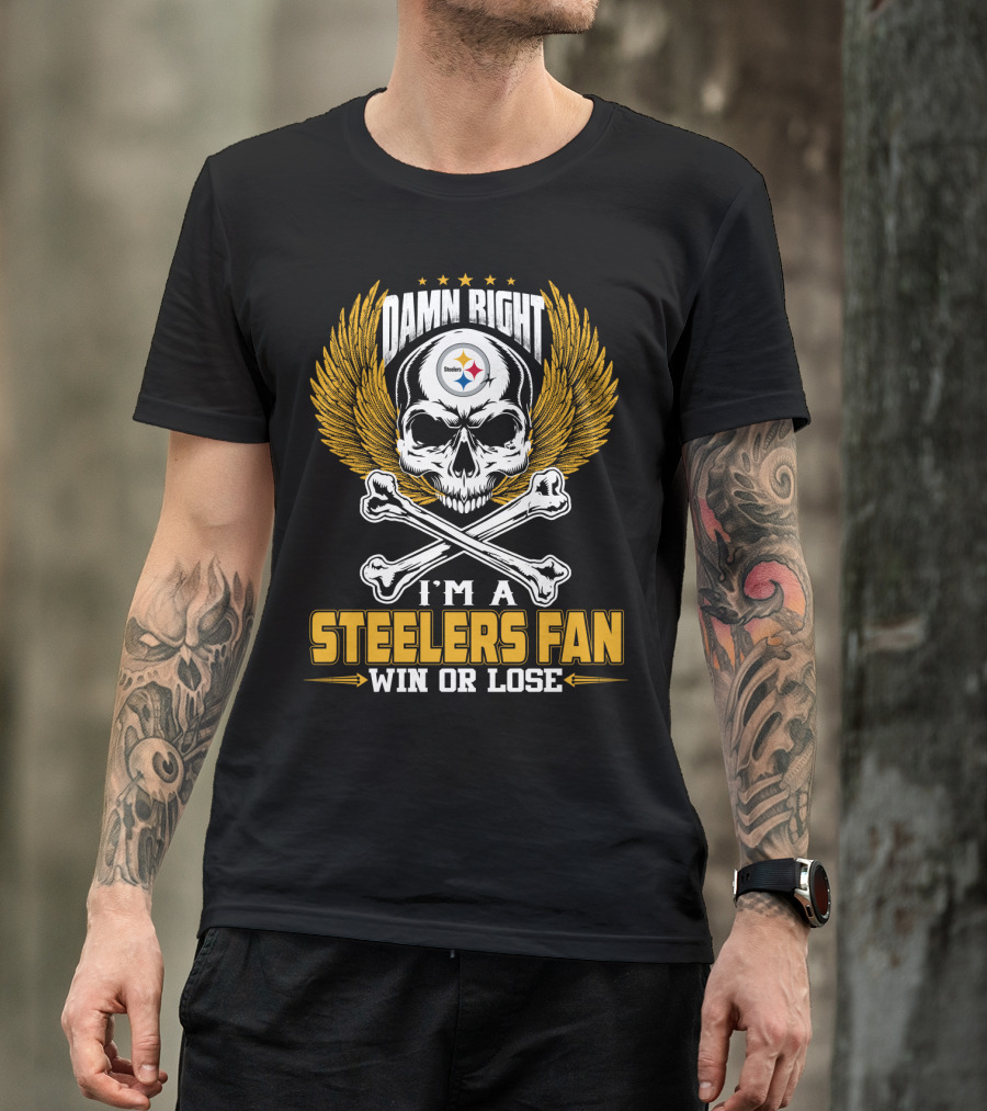 Damn Right Steelers Fan Win Or Lose Pittsburgh Steelers T-Shirt