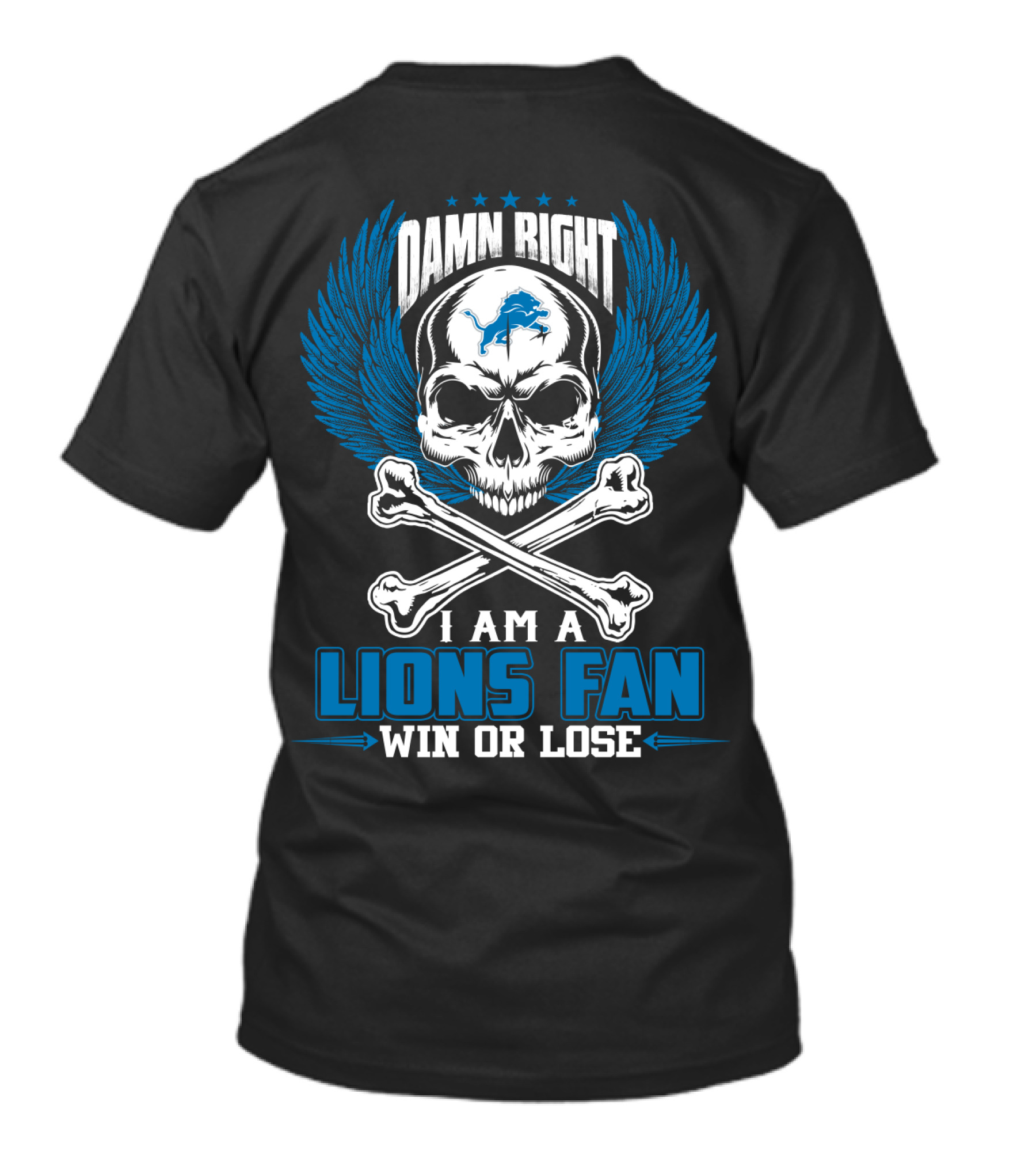 Damn Right I Am A Lions Fan Win Or Lose Detroit Lions T-Shirt