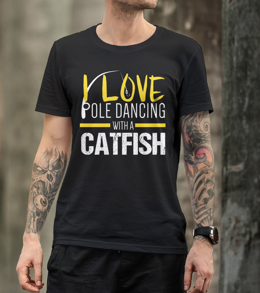 I Love Pole Dancing With A Catfish T-Shirt