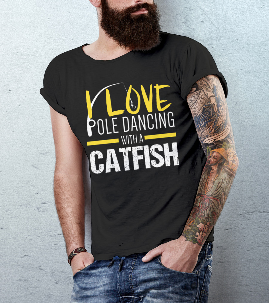 I Love Pole Dancing With A Catfish T-Shirt