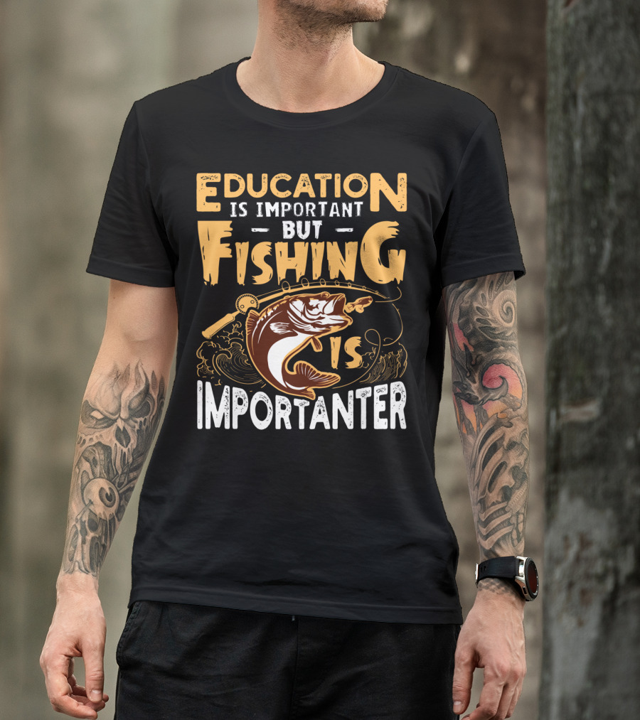 Education Is Important But Fishing Is Importanter Bass With Fishing Rod T-Shirt