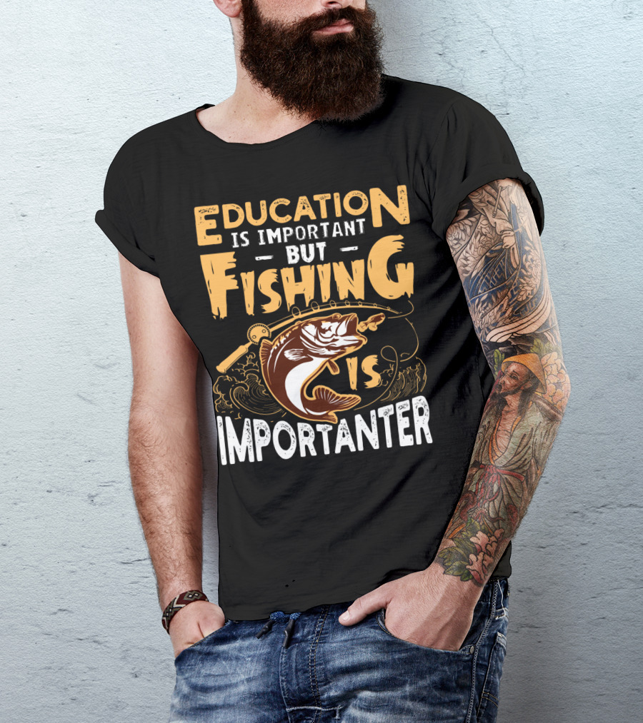 Education Is Important But Fishing Is Importanter Bass With Fishing Rod T-Shirt