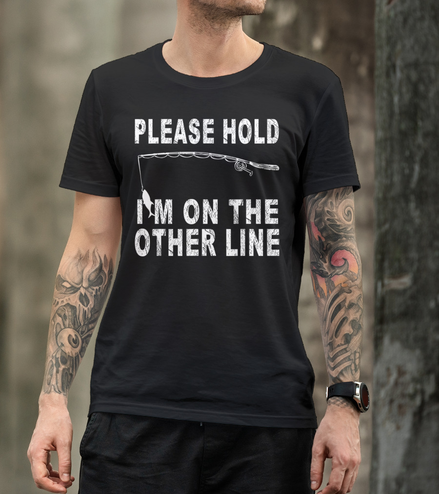 Please Hold I'm On The Other Line Fishing Funny Sarcasm Mens Cool Fishing T-Shirt