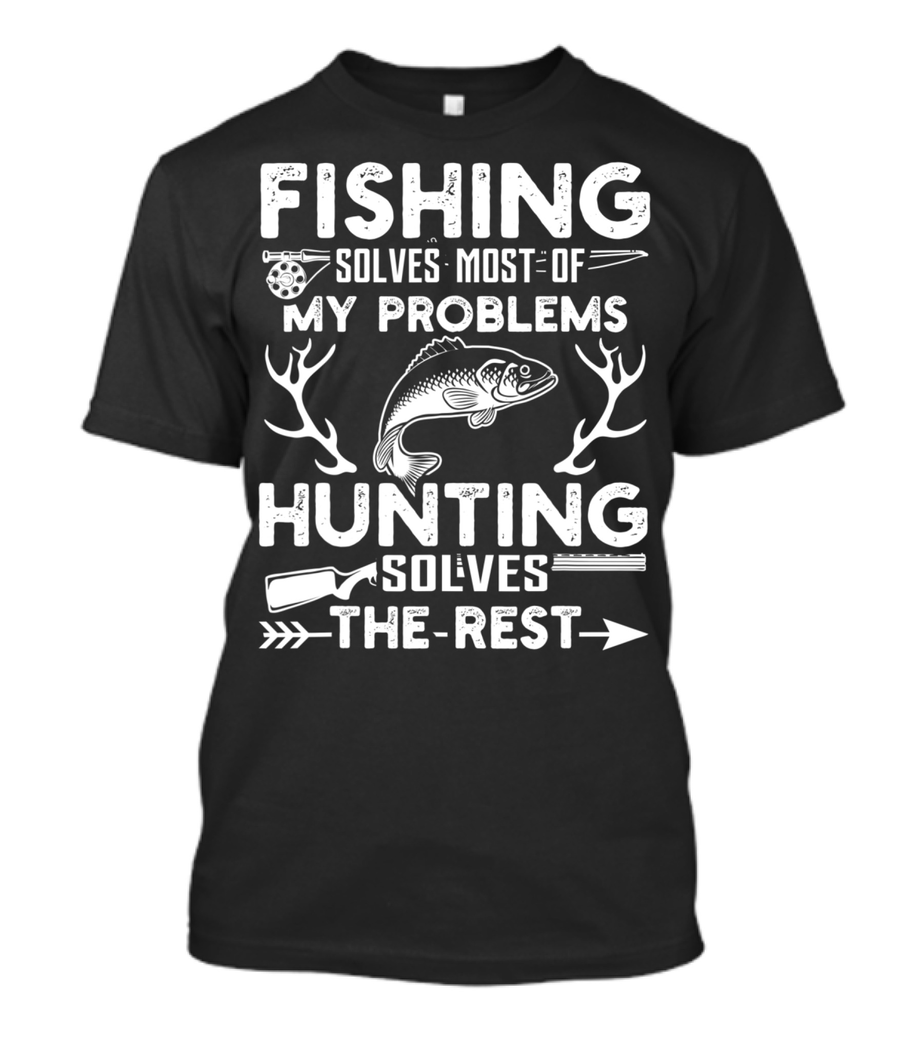 Fishing Solves Most Of My Problems Hunting Solves The Rest Fish Antlers Rifle Arrows T-Shirt
