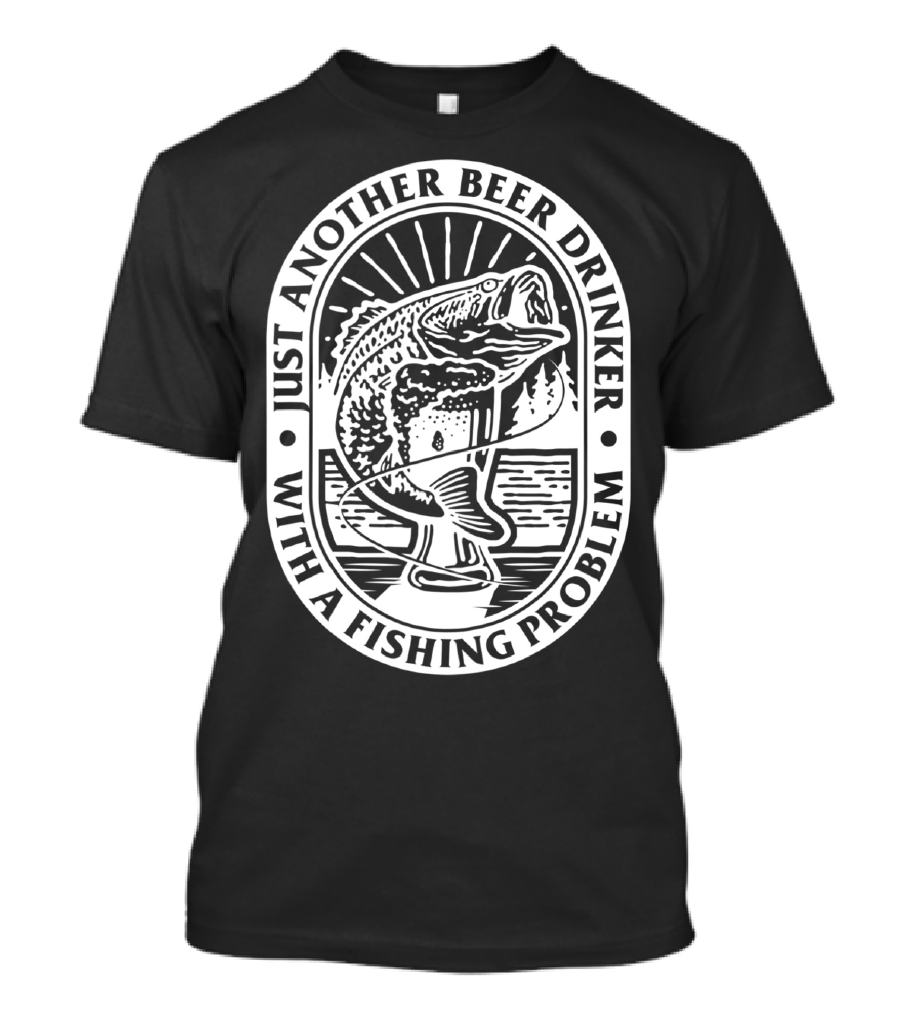 Just Another Beer Drinker With A Fishing Problem Fish Image T-Shirt