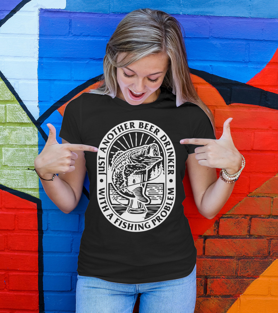 Just Another Beer Drinker With A Fishing Problem Fish Image T-Shirt