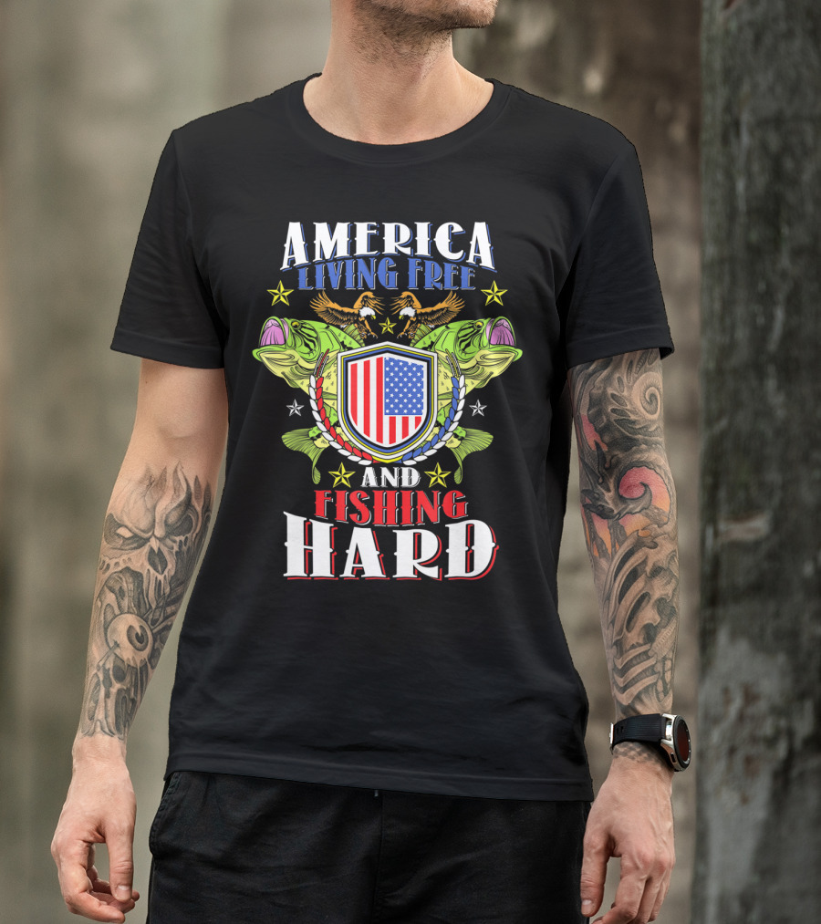 America Living Free And Fishing Hard T-Shirt