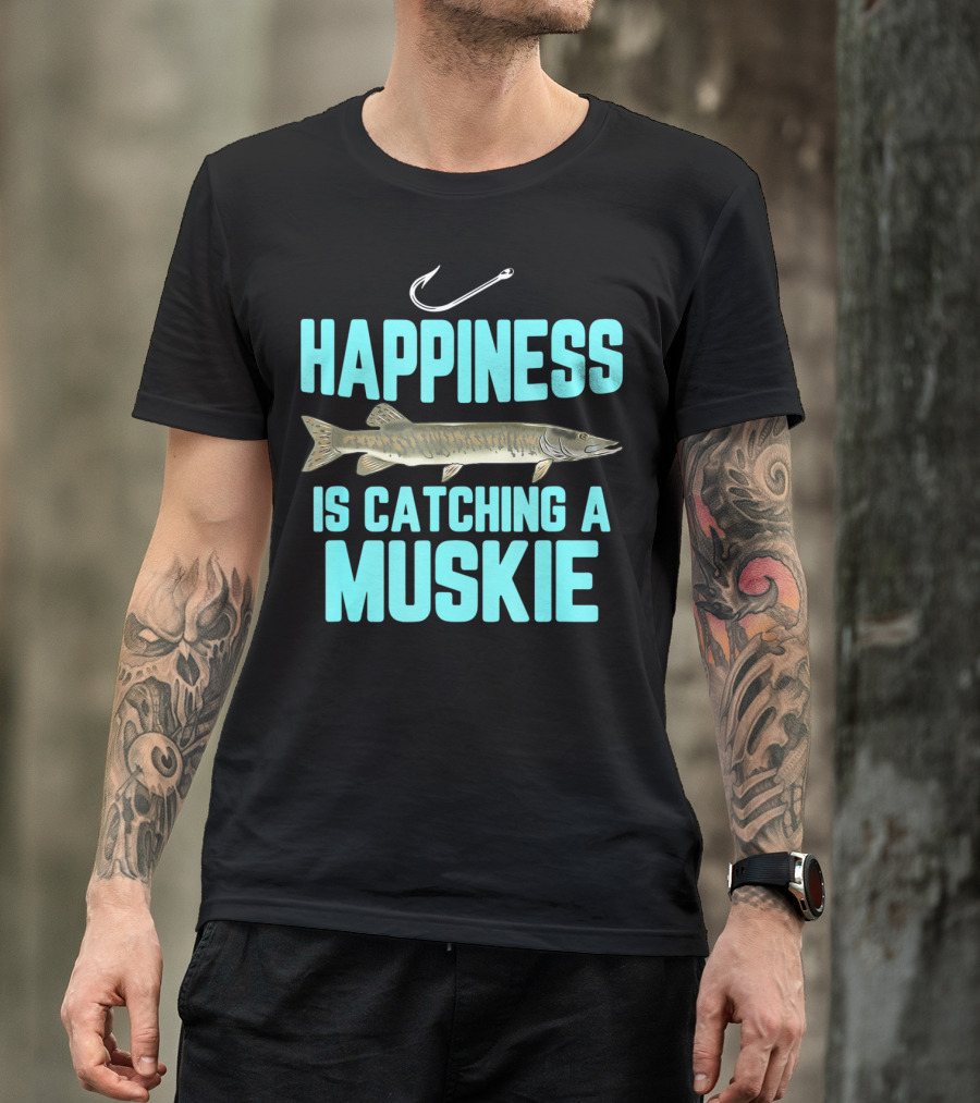 Happiness Is Catching A Muskie Freshwater Fishing T-Shirt
