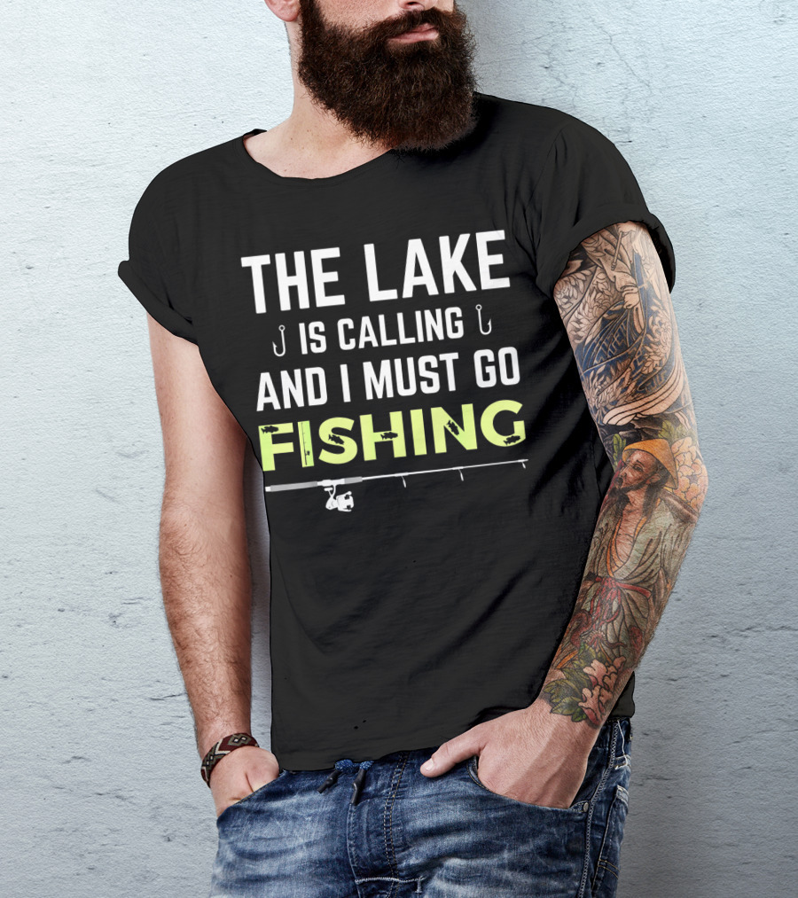 The Lake Is Calling And I Must Go Fishing Rod Hooks T-Shirt
