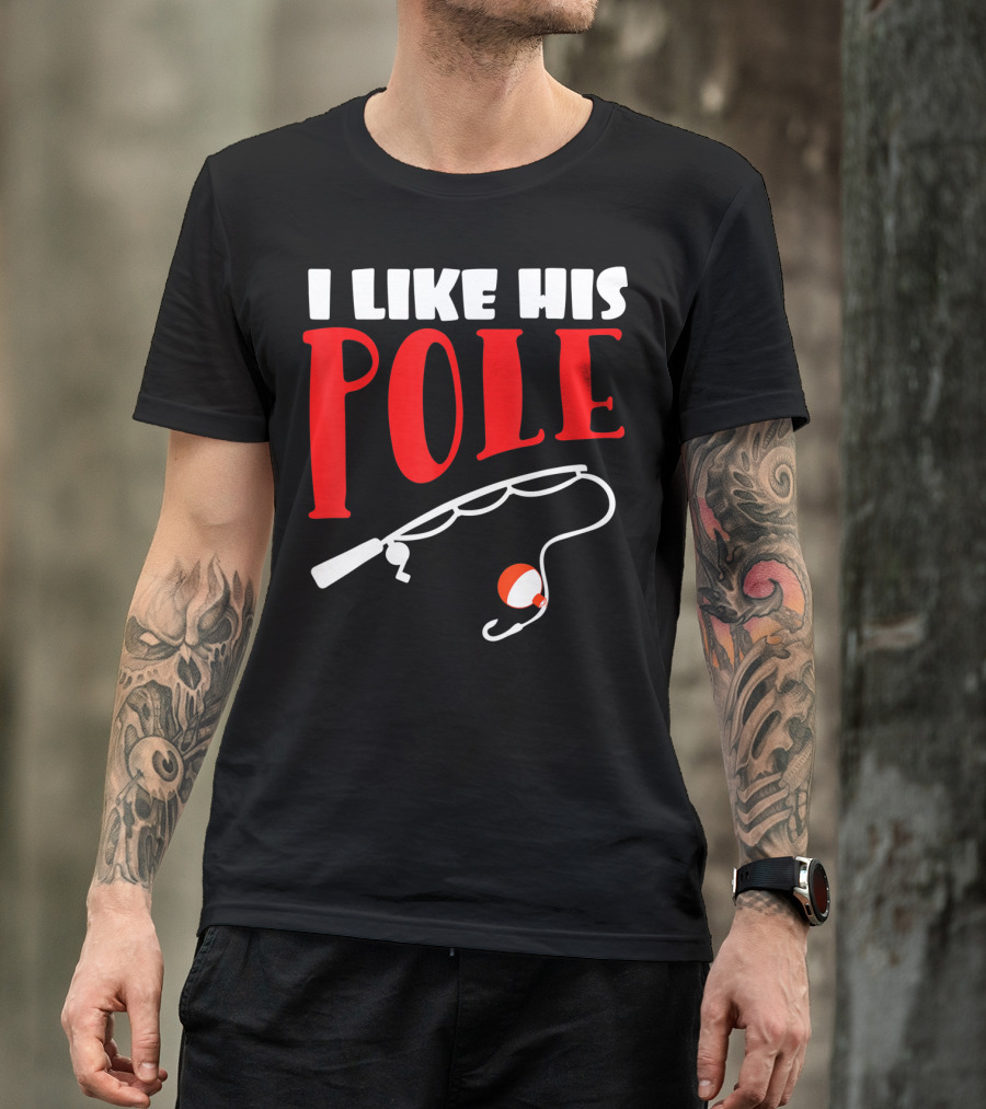 I Like His Pole Fishing Funny Couples T-Shirt